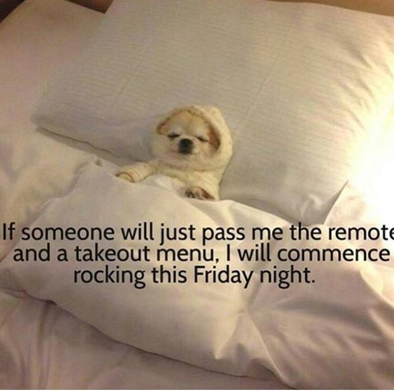 It's Friday night, you're most likely to ...